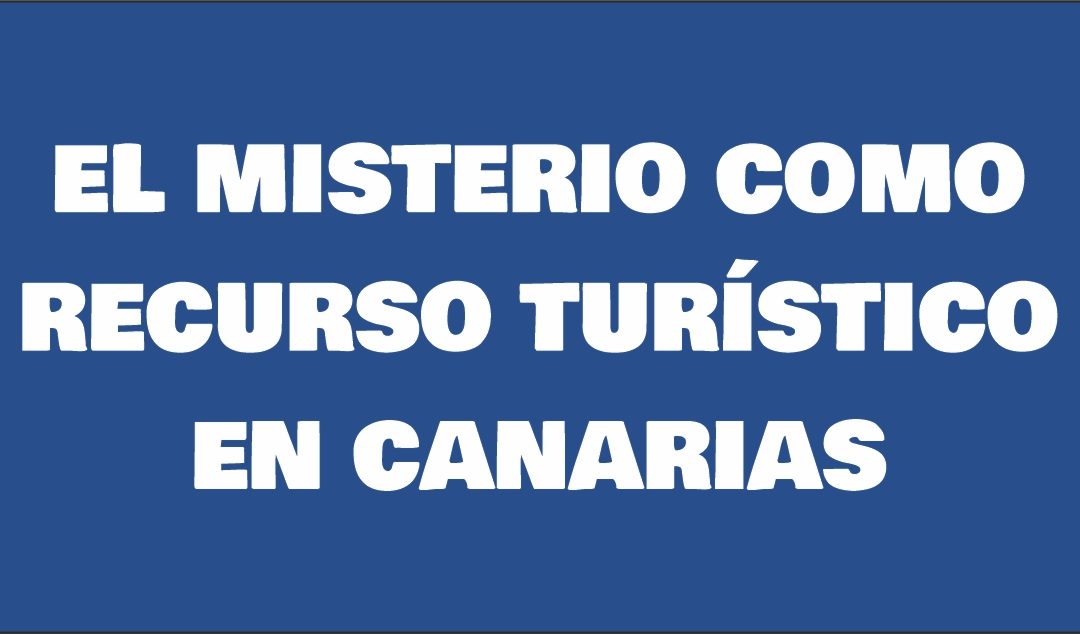 EL MISTERIO COMO RECURSO TURÍSTICO EN CANARIAS